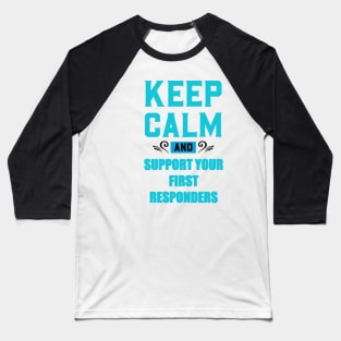 Copy of KEEP CALM AND SUPPORT YOUR FIRST RESPONDERS BLUE AND RED Baseball T-Shirt